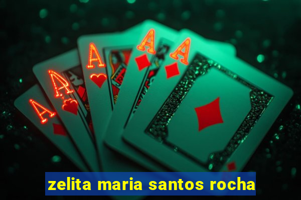 zelita maria santos rocha